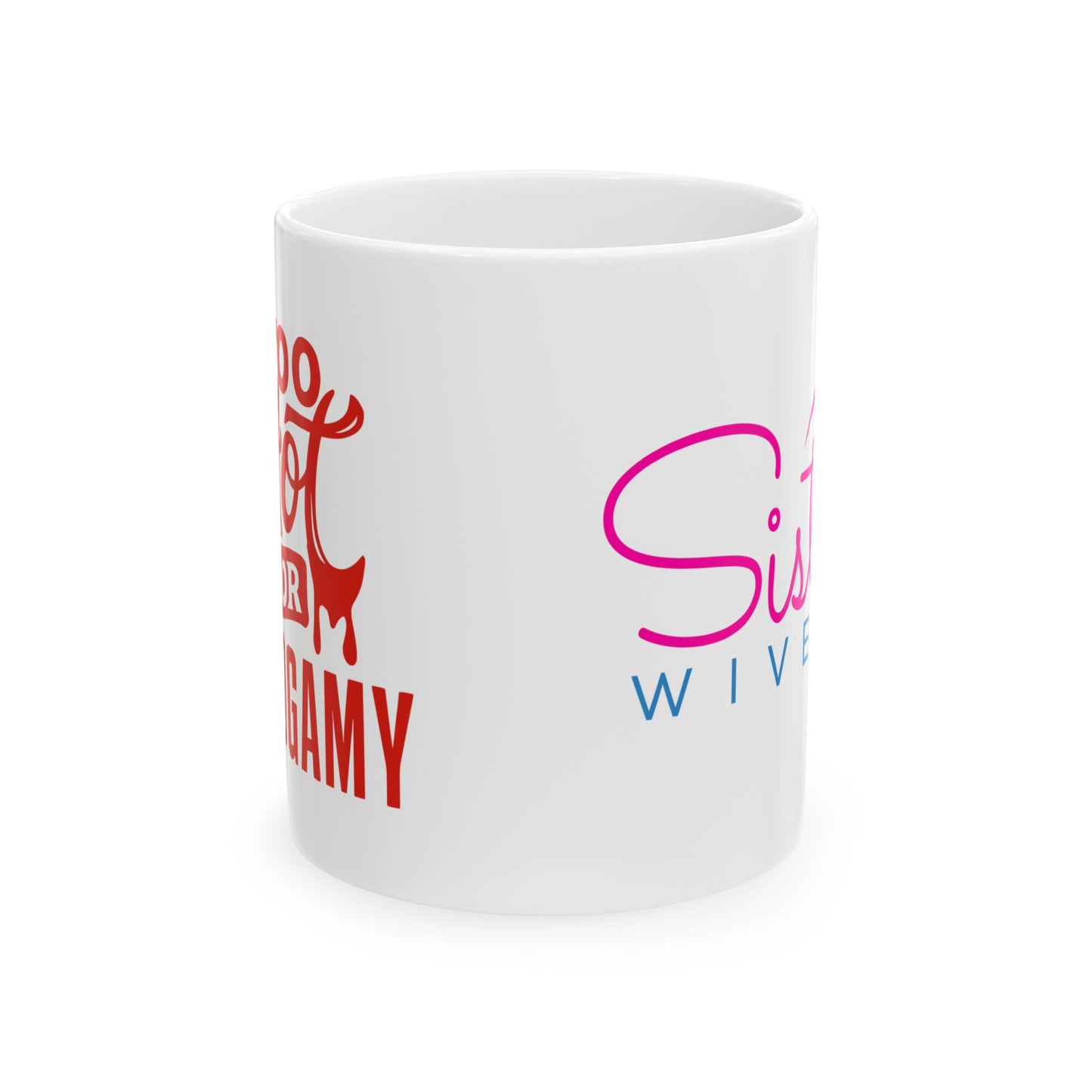 Sister Wives Too Hot For Monogamy Ceramic Mug - Perfect Gift for Friends and Family, Coffee Lover, Feminine Vibes, Celebrate Friendship, Unique Gift Idea