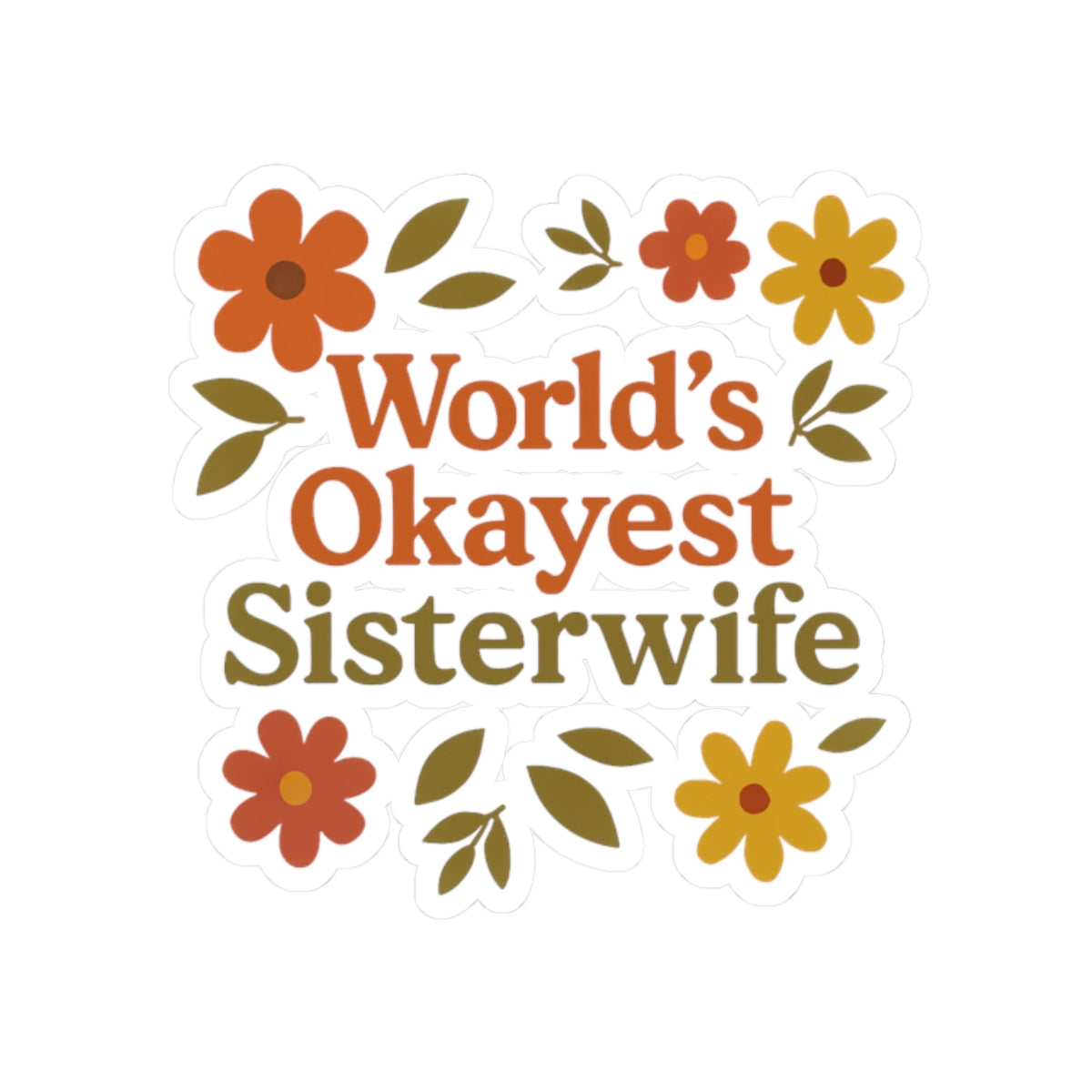 World's Okayest Sisterwife Fall Floral Kiss-Cut Stickers | Fun Floral Vinyl Decal for Gifts, Journals, Laptops, and Celebrations
