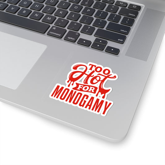 Too Hot For Monogamy Bold Kiss-Cut Stickers for Expressive Souls, Perfect for Laptops, Water Bottles, Gift Ideas, Personalization, Fun Decor