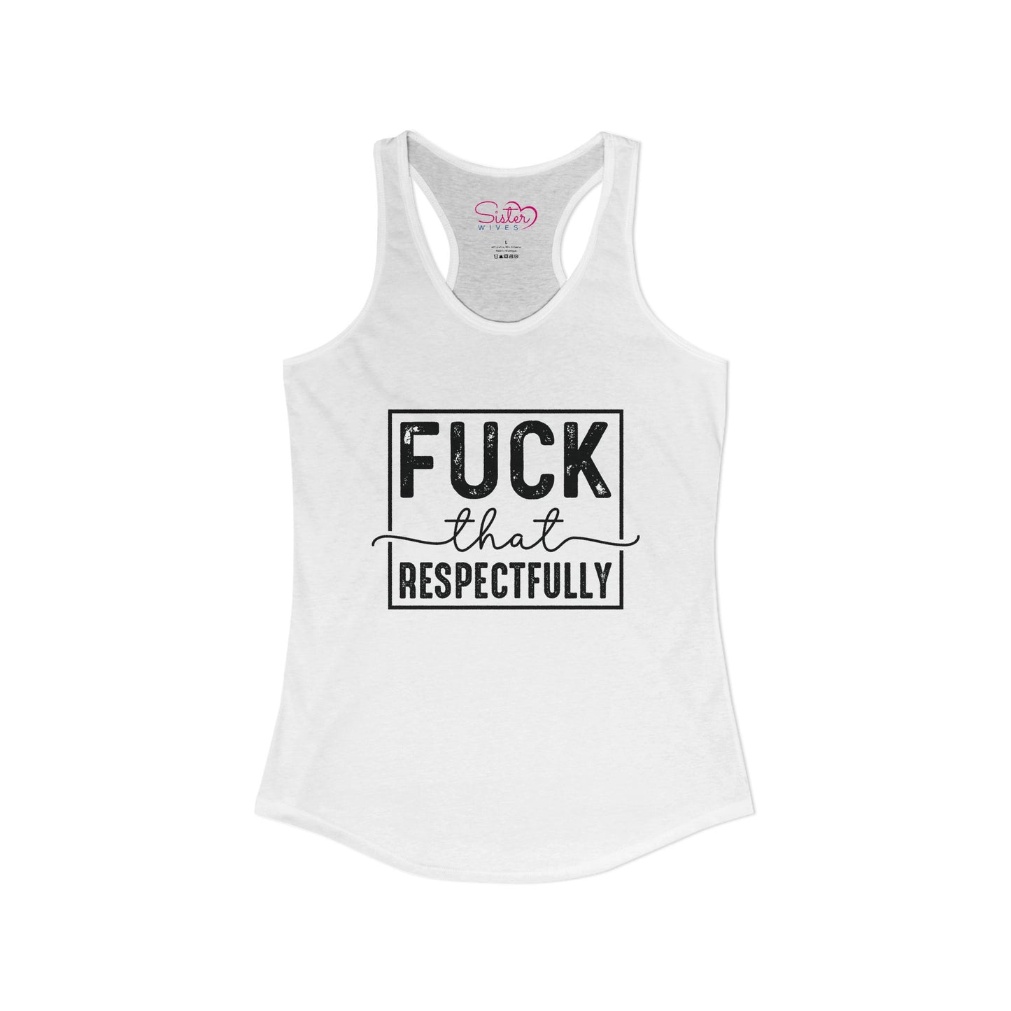 Fuck That Respectfully Racerback Tank | Funny Sarcastic Tank Top | Bold Attitude Summer Shirt | Women’s Statement Apparel