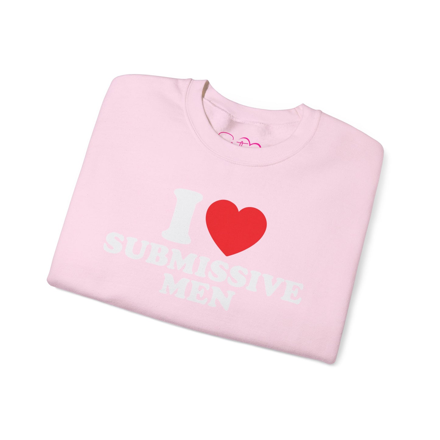 I Love Submissive Men Crewneck Sweatshirt | Sex-Positive Humor Pullover | ENM & Kink-Friendly Apparel | Bold Inclusive Statement Sweatshirt