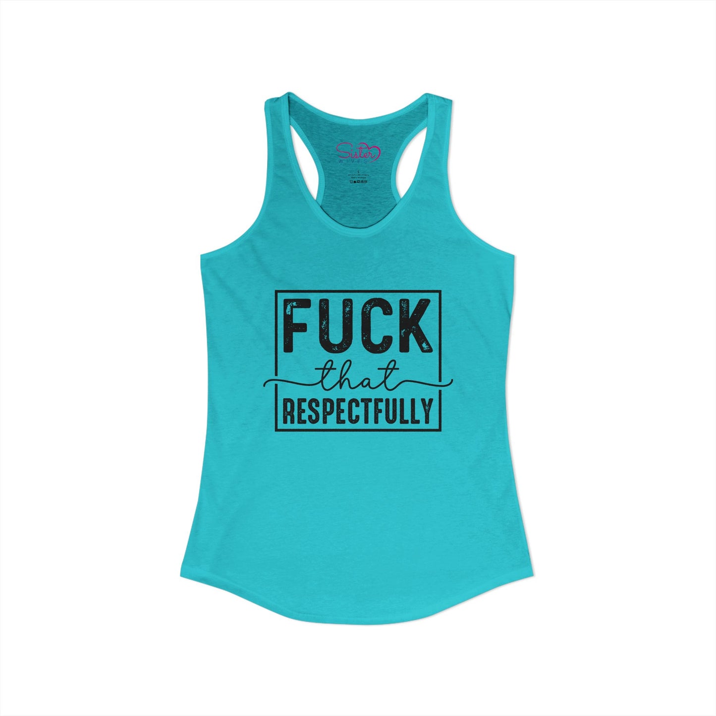 Fuck That Respectfully Racerback Tank | Funny Sarcastic Tank Top | Bold Attitude Summer Shirt | Women’s Statement Apparel