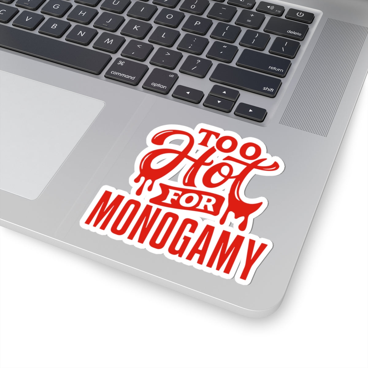 Too Hot For Monogamy Bold Kiss-Cut Stickers for Expressive Souls, Perfect for Laptops, Water Bottles, Gift Ideas, Personalization, Fun Decor