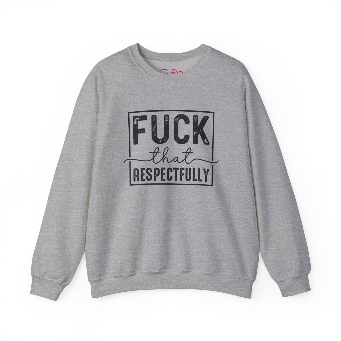 Fuck That Respectfully Crewneck Sweatshirt | Funny Sarcastic Pullover | Bold Attitude Cozy Sweatshirt | Women’s Statement Apparel