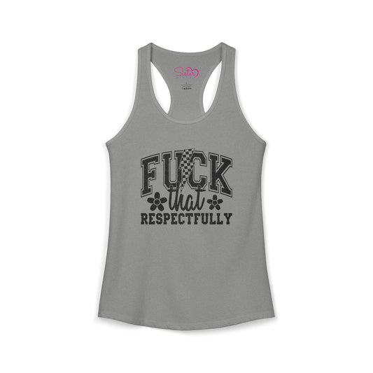 Fuck You Respectfully Racerback Tank | Funny Sarcastic Tank Top | Bold Attitude Summer Shirt | Women’s Statement Apparel