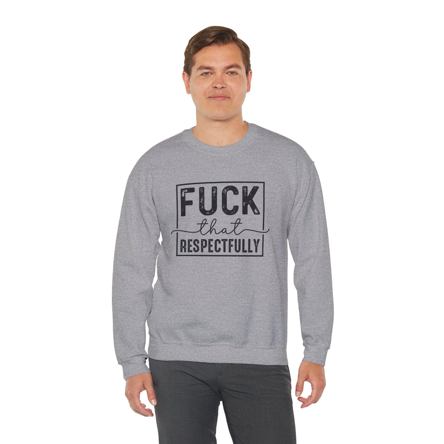 Fuck That Respectfully Crewneck Sweatshirt | Funny Sarcastic Pullover | Bold Attitude Cozy Sweatshirt | Women’s Statement Apparel