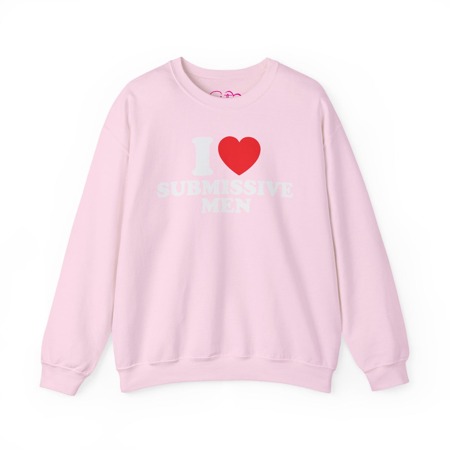 I Love Submissive Men Crewneck Sweatshirt | Sex-Positive Humor Pullover | ENM & Kink-Friendly Apparel | Bold Inclusive Statement Sweatshirt