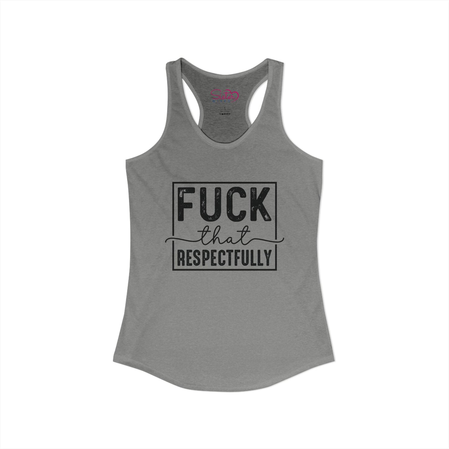 Fuck That Respectfully Racerback Tank | Funny Sarcastic Tank Top | Bold Attitude Summer Shirt | Women’s Statement Apparel