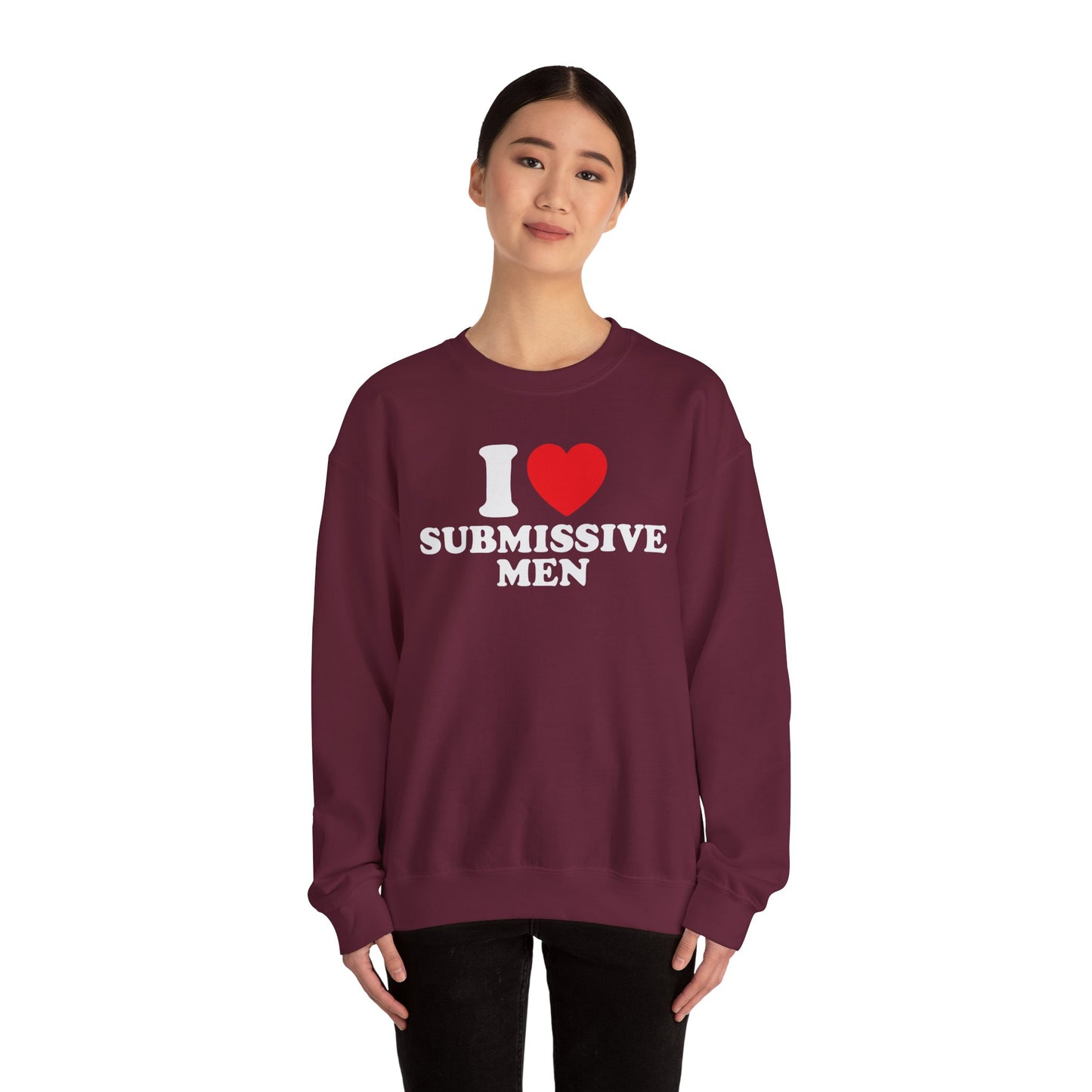 I Love Submissive Men Crewneck Sweatshirt | Sex-Positive Humor Pullover | ENM & Kink-Friendly Apparel | Bold Inclusive Statement Sweatshirt