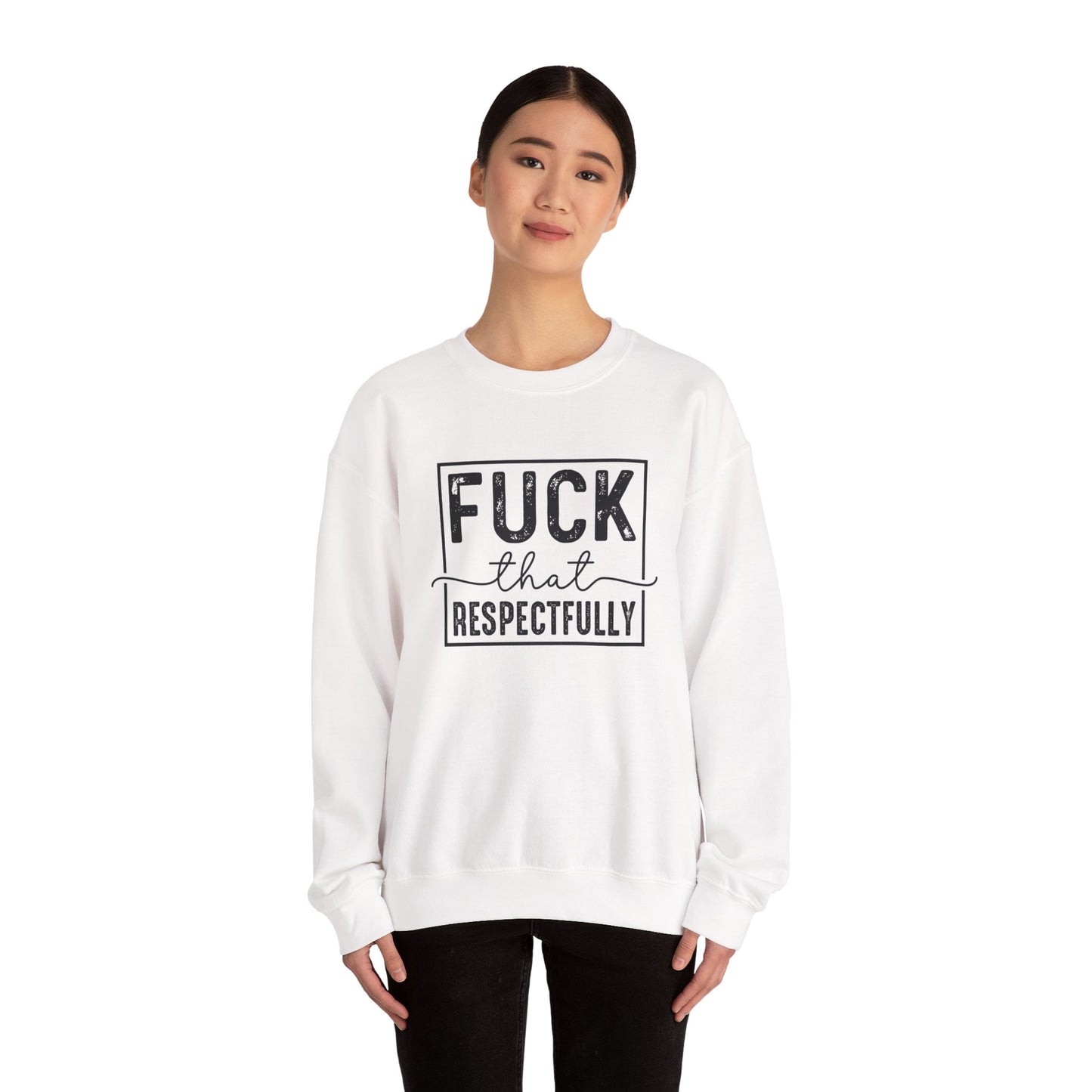 Fuck That Respectfully Crewneck Sweatshirt | Funny Sarcastic Pullover | Bold Attitude Cozy Sweatshirt | Women’s Statement Apparel