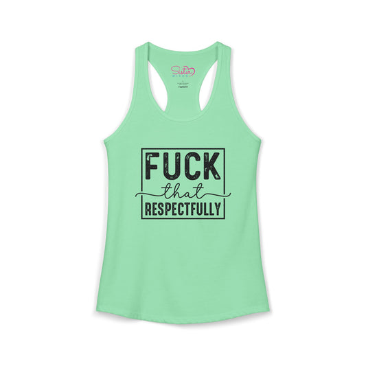 Fuck That Respectfully Racerback Tank | Funny Sarcastic Tank Top | Bold Attitude Summer Shirt | Women’s Statement Apparel