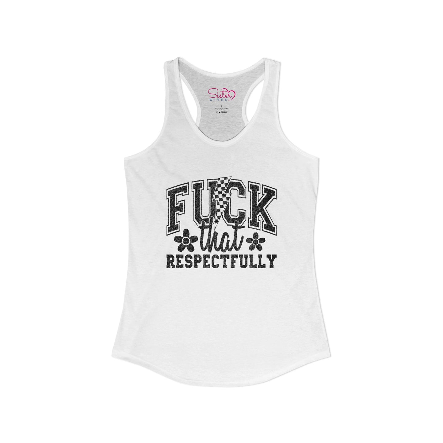 Fuck You Respectfully Racerback Tank | Funny Sarcastic Tank Top | Bold Attitude Summer Shirt | Women’s Statement Apparel