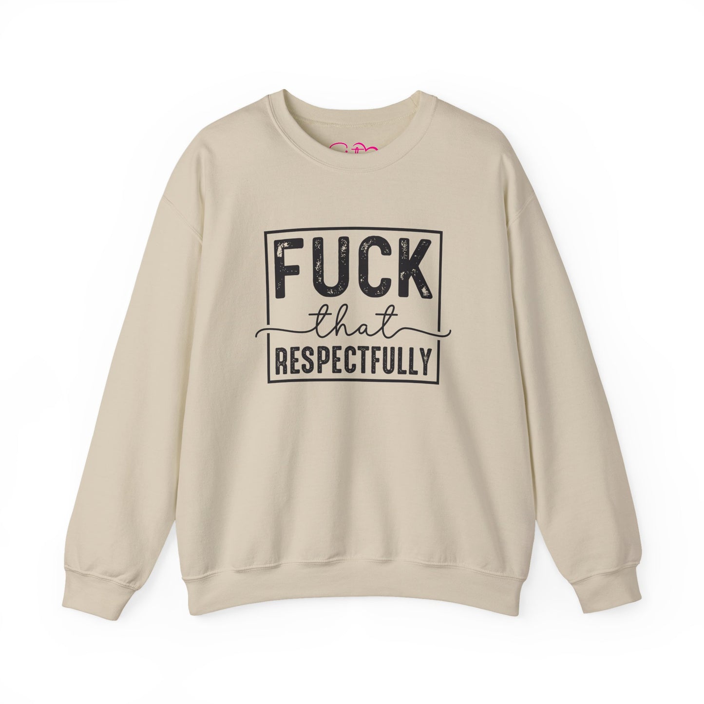 Fuck That Respectfully Crewneck Sweatshirt | Funny Sarcastic Pullover | Bold Attitude Cozy Sweatshirt | Women’s Statement Apparel