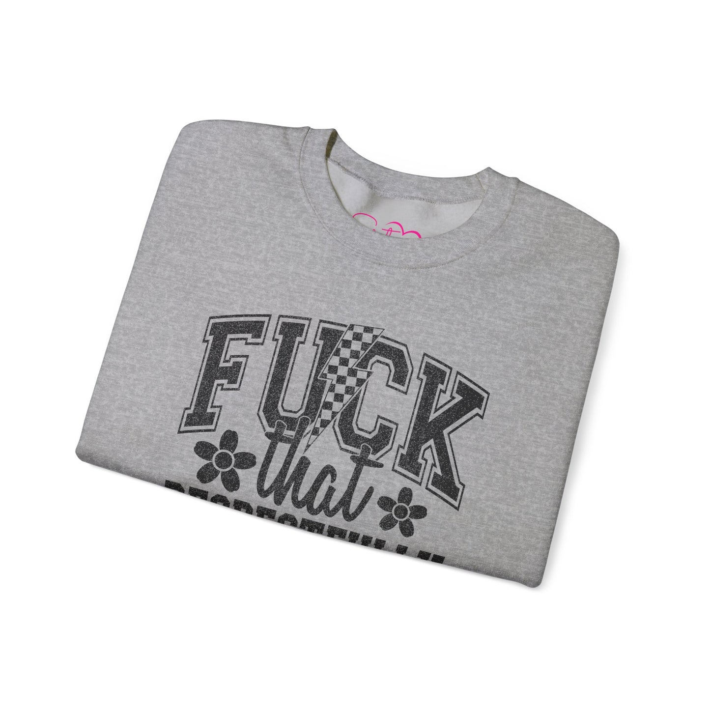 Fuck That Respectfully Crewneck Sweatshirt | Funny Sarcastic Pullover | Bold Attitude Cozy Sweatshirt | Women’s Statement Apparel