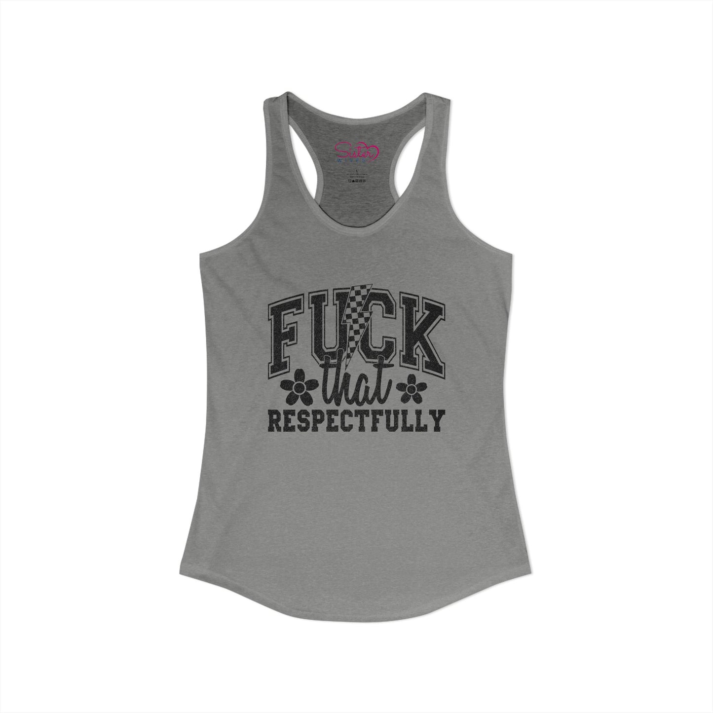 Fuck You Respectfully Racerback Tank | Funny Sarcastic Tank Top | Bold Attitude Summer Shirt | Women’s Statement Apparel