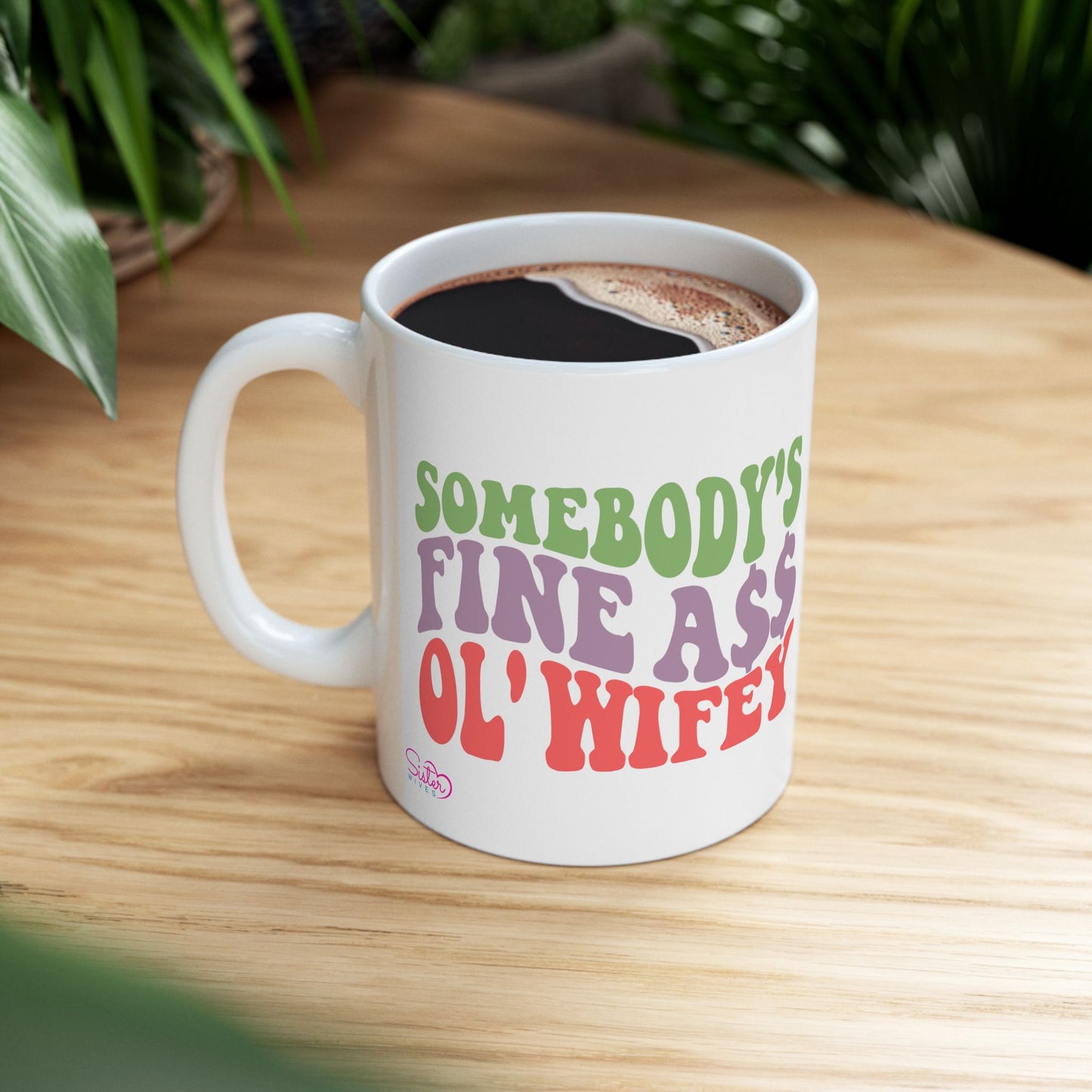 Somebody’s Fine Ass Ol’ Wifey Mug | Wifey Coffee Cup | Sister Wife & Polyamory Lifestyle Mug | ENM Gift | Cozy Ceramic Mug