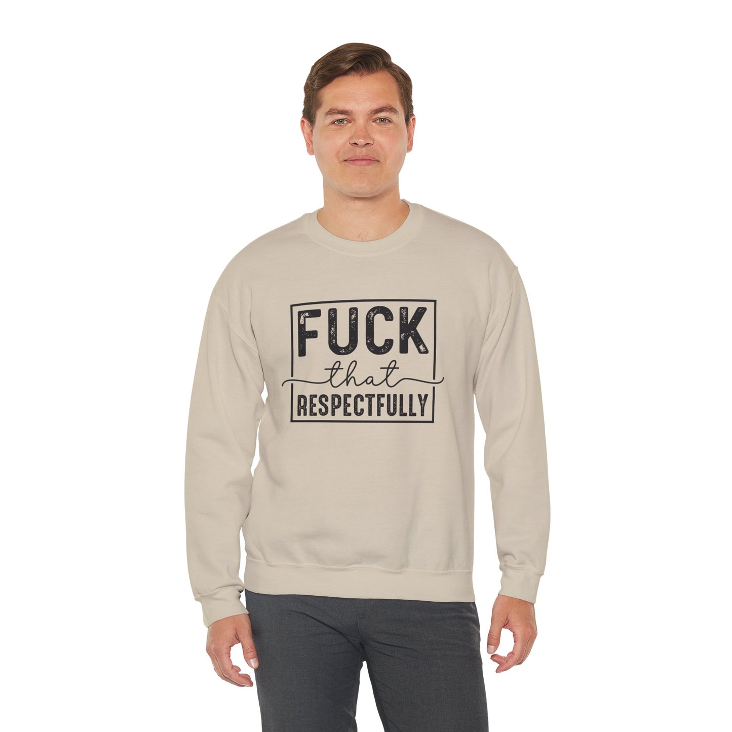 Fuck That Respectfully Crewneck Sweatshirt | Funny Sarcastic Pullover | Bold Attitude Cozy Sweatshirt | Women’s Statement Apparel