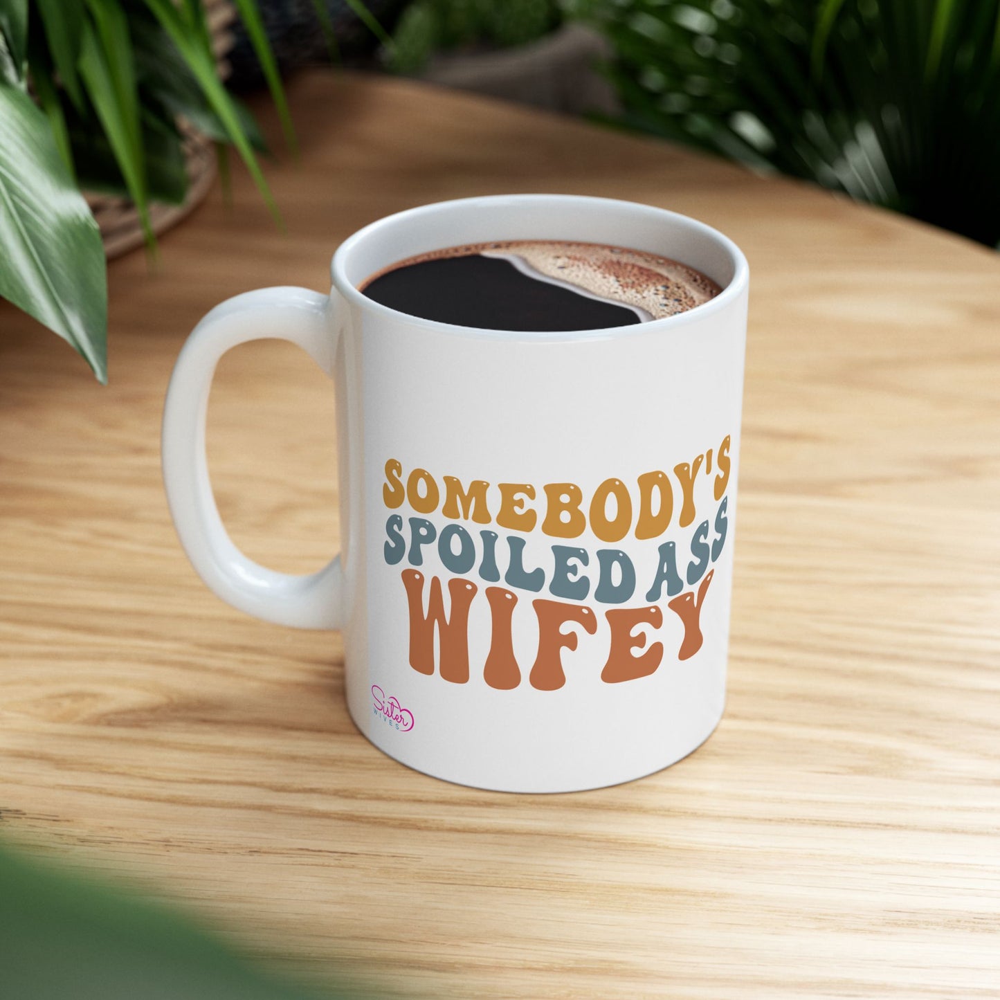 Somebody's Spoiled Ass Wifey Mug | Wifey Coffee Cup | Sister Wife & Polyamory Lifestyle Mug | ENM Gift | Cozy Ceramic Mug