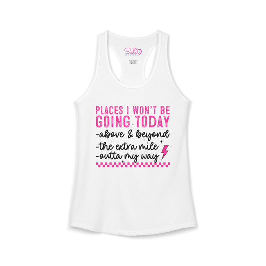 Places I Won’t Be Going Today Racerback Tank – Funny Introvert Shirt | Anti Social Humor Top | Relatable Graphic Tank