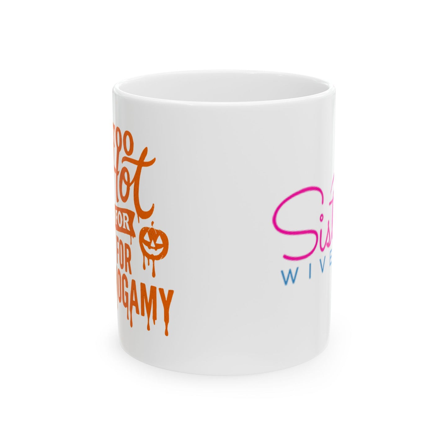 Sister Wives Too Hot For Monogamy Halloween Ceramic Mug