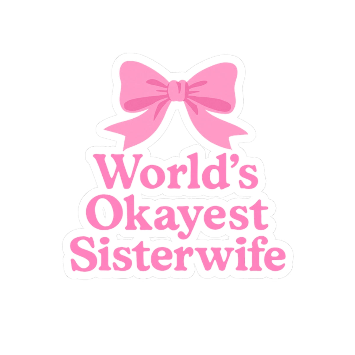 Pink Coquette World's Okayest Sisterwife Kiss-Cut Stickers - Fun, Playful Gift for Sisterwives, Durable Decals for Laptops, Journals, and Gifts