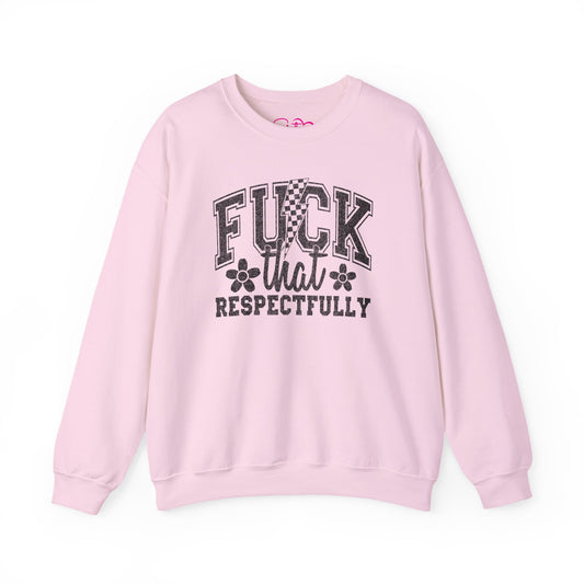 Fuck That Respectfully Crewneck Sweatshirt | Funny Sarcastic Pullover | Bold Attitude Cozy Sweatshirt | Women’s Statement Apparel
