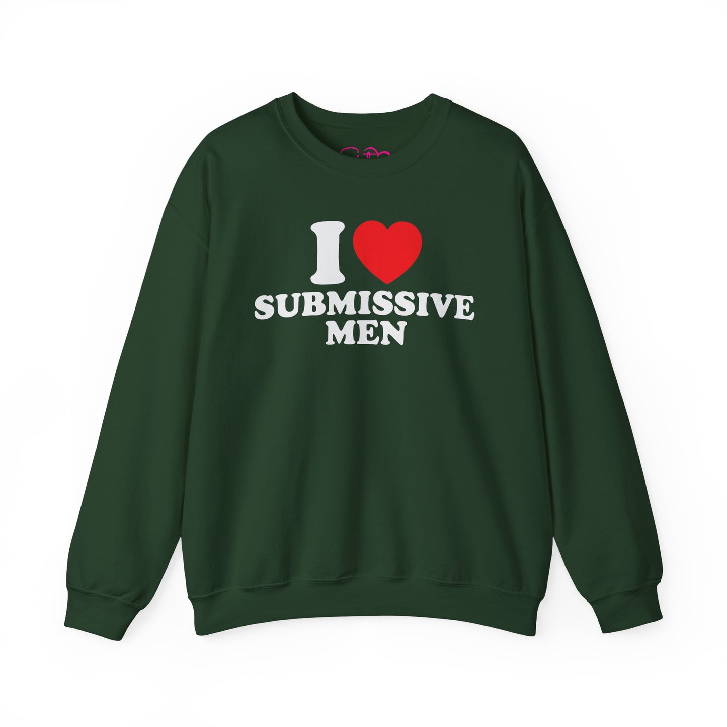 I Love Submissive Men Crewneck Sweatshirt | Sex-Positive Humor Pullover | ENM & Kink-Friendly Apparel | Bold Inclusive Statement Sweatshirt