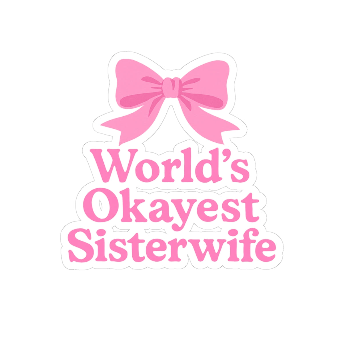 Pink Coquette World's Okayest Sisterwife Kiss-Cut Stickers - Fun, Playful Gift for Sisterwives, Durable Decals for Laptops, Journals, and Gifts