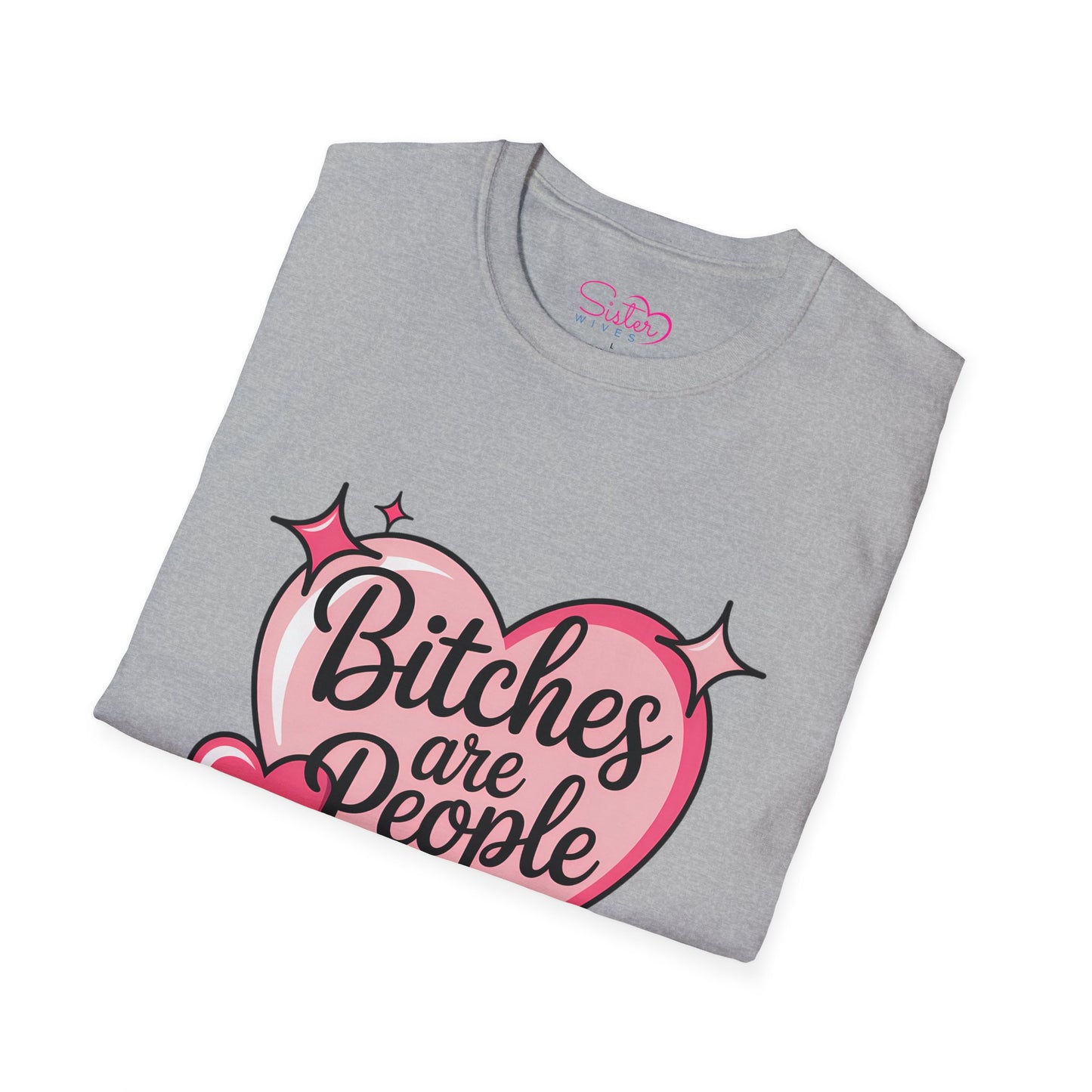 Bitches Are People Too Shirt – Feminist Valentine T-Shirt, Sex Positive Polyamory ENM Non-Monogamy Tee, Unisex Gildan 64000