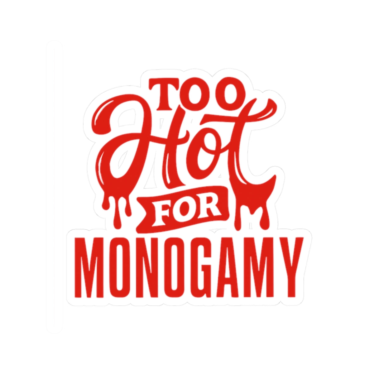 Too Hot For Monogamy Bold Kiss-Cut Stickers for Expressive Souls, Perfect for Laptops, Water Bottles, Gift Ideas, Personalization, Fun Decor
