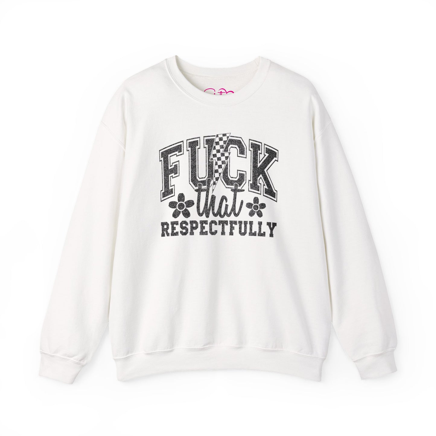 Fuck That Respectfully Crewneck Sweatshirt | Funny Sarcastic Pullover | Bold Attitude Cozy Sweatshirt | Women’s Statement Apparel