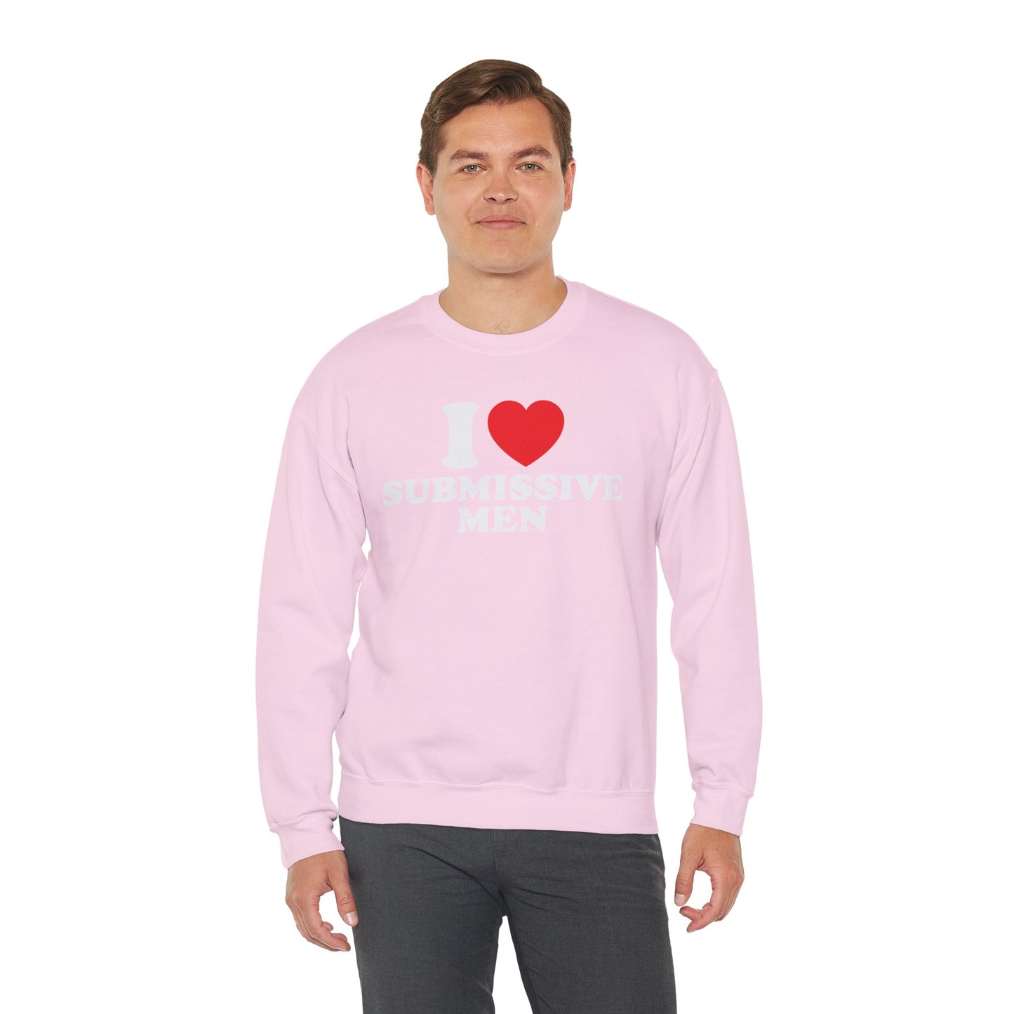 I Love Submissive Men Crewneck Sweatshirt | Sex-Positive Humor Pullover | ENM & Kink-Friendly Apparel | Bold Inclusive Statement Sweatshirt
