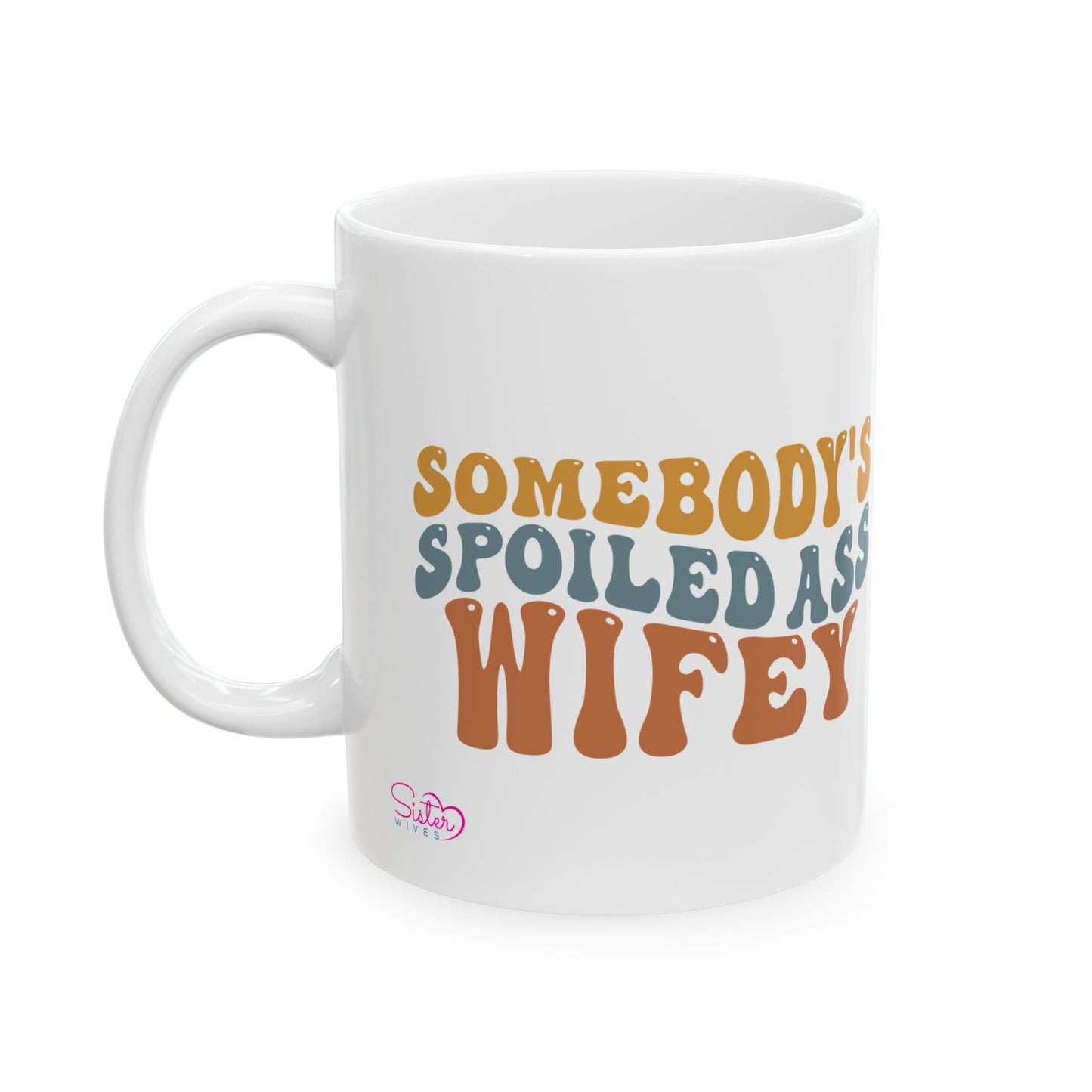 Somebody's Spoiled Ass Wifey Mug | Wifey Coffee Cup | Sister Wife & Polyamory Lifestyle Mug | ENM Gift | Cozy Ceramic Mug