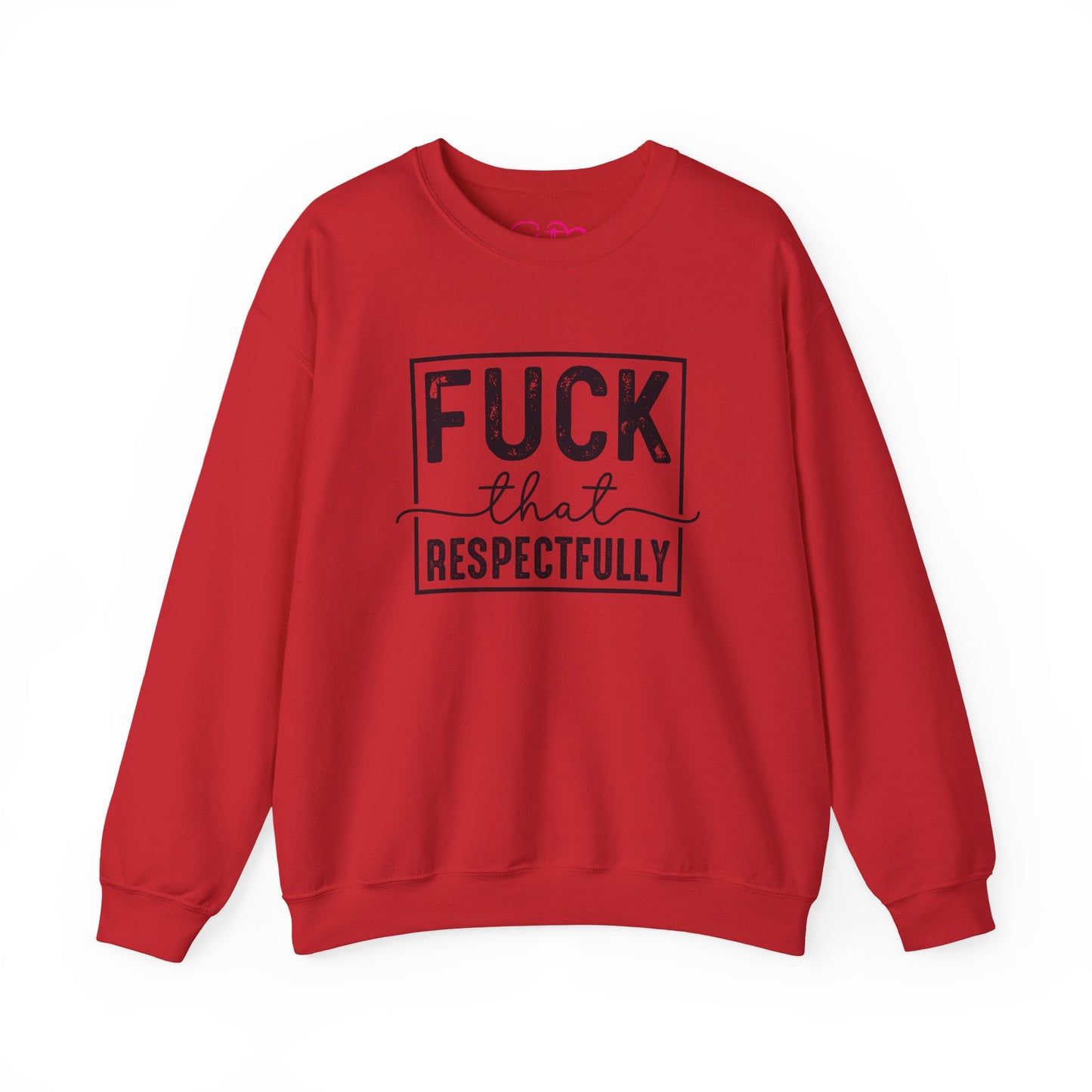Fuck That Respectfully Crewneck Sweatshirt | Funny Sarcastic Pullover | Bold Attitude Cozy Sweatshirt | Women’s Statement Apparel