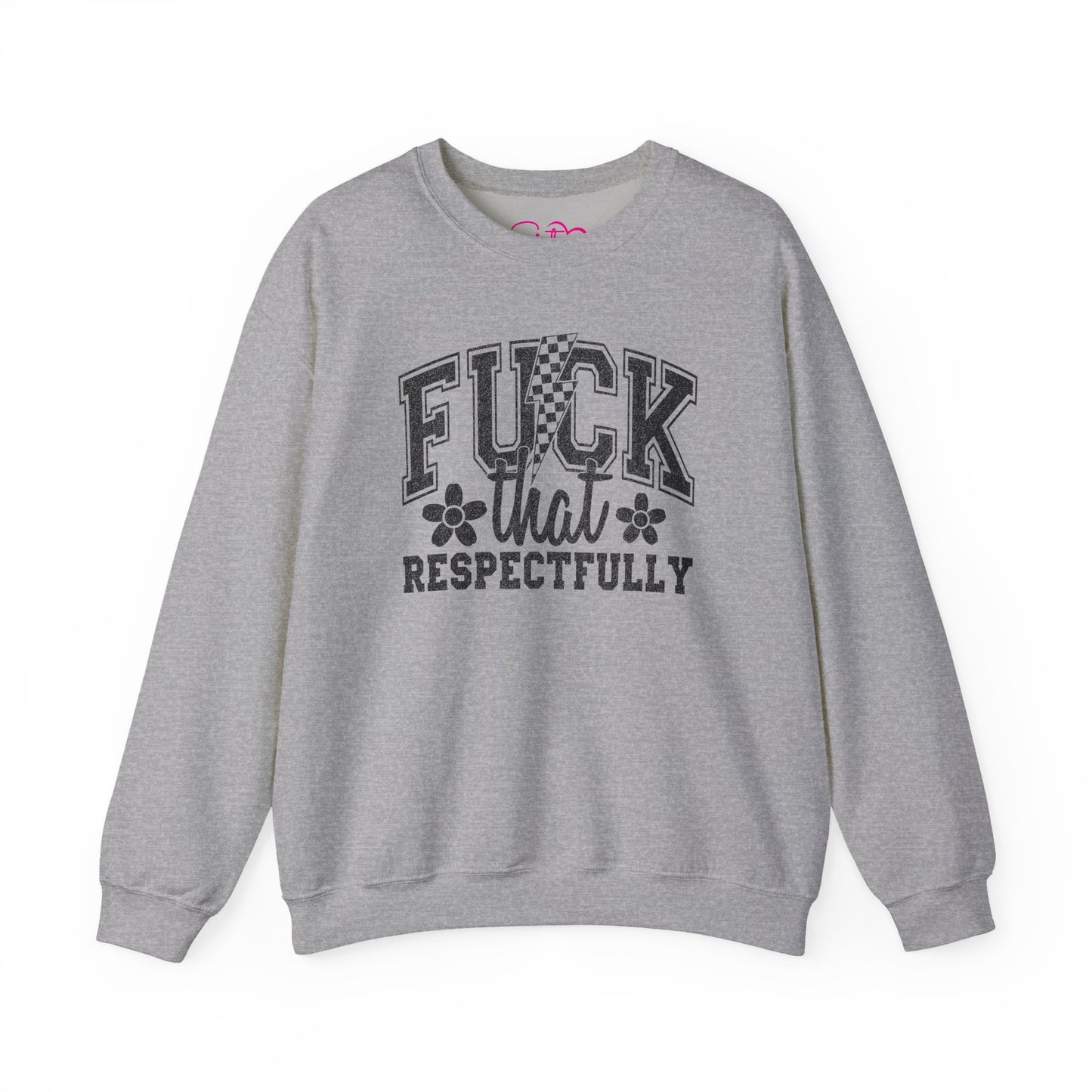 Fuck That Respectfully Crewneck Sweatshirt | Funny Sarcastic Pullover | Bold Attitude Cozy Sweatshirt | Women’s Statement Apparel