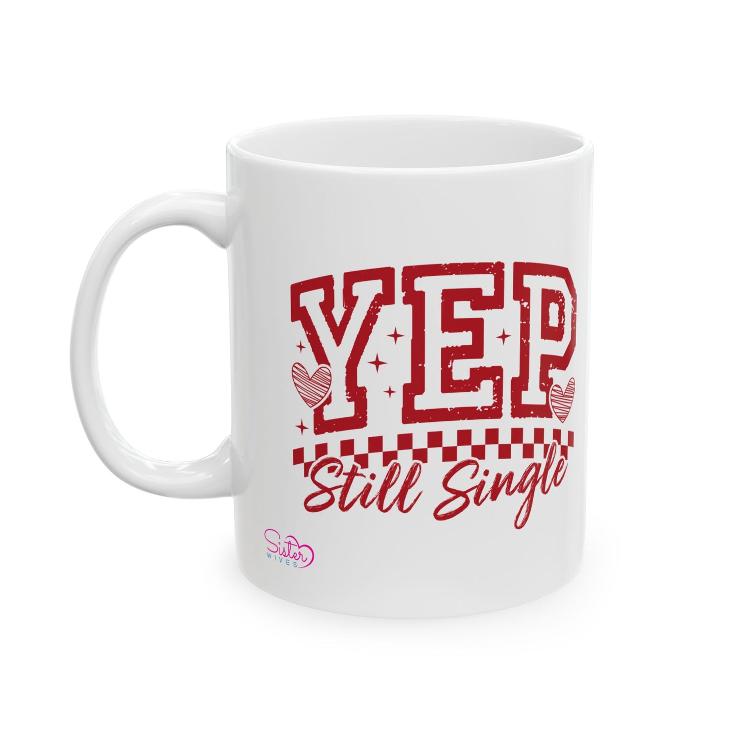 Yep Still Single Mug | Funny Single Life Coffee Cup | Independent Woman Mug | Relationship Humor Gift | Cozy Ceramic Mug