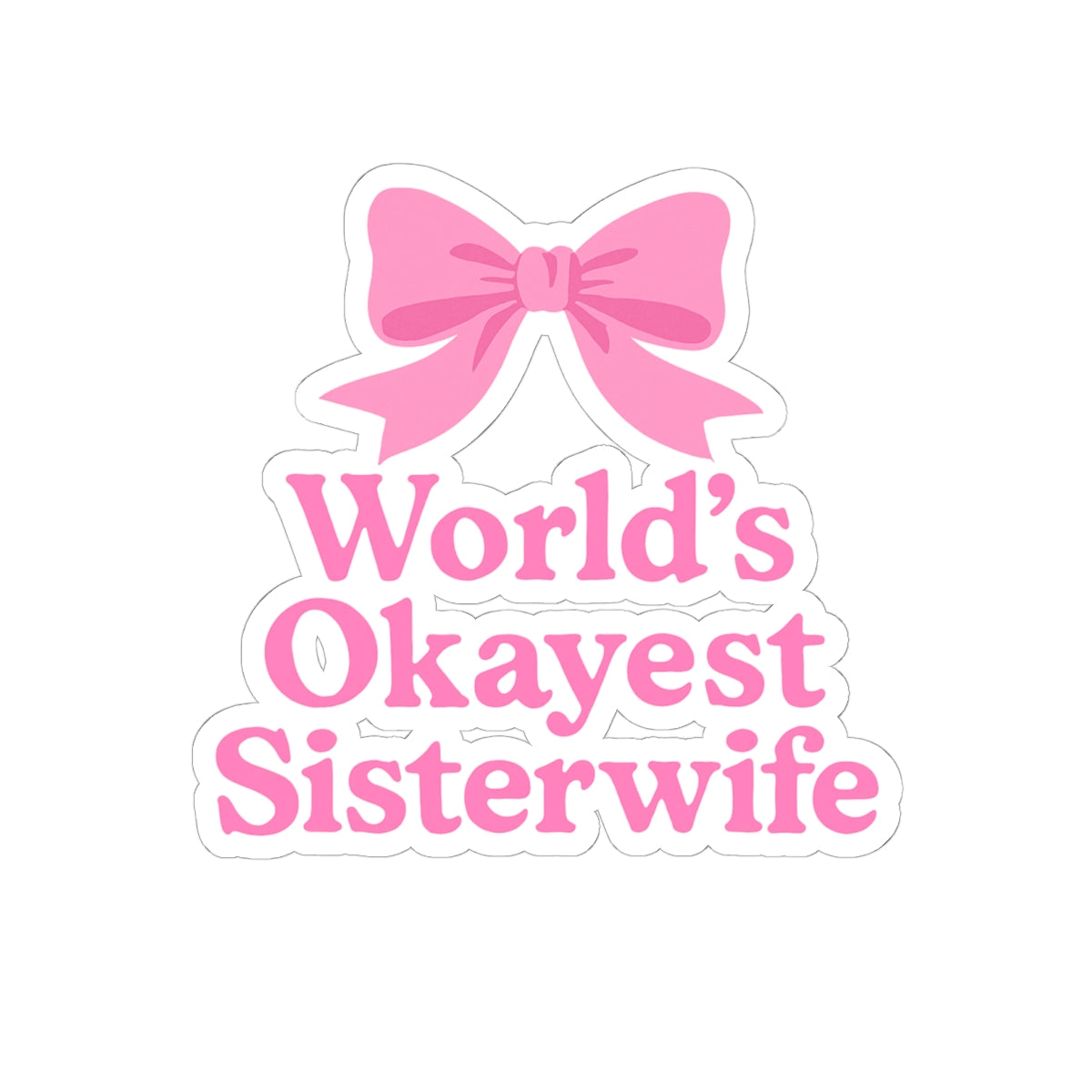 Pink Coquette World's Okayest Sisterwife Kiss-Cut Stickers - Fun, Playful Gift for Sisterwives, Durable Decals for Laptops, Journals, and Gifts