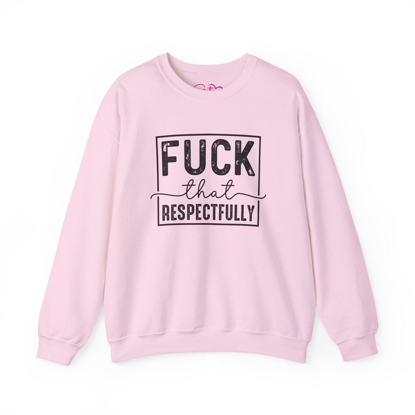 Fuck That Respectfully Crewneck Sweatshirt | Funny Sarcastic Pullover | Bold Attitude Cozy Sweatshirt | Women’s Statement Apparel