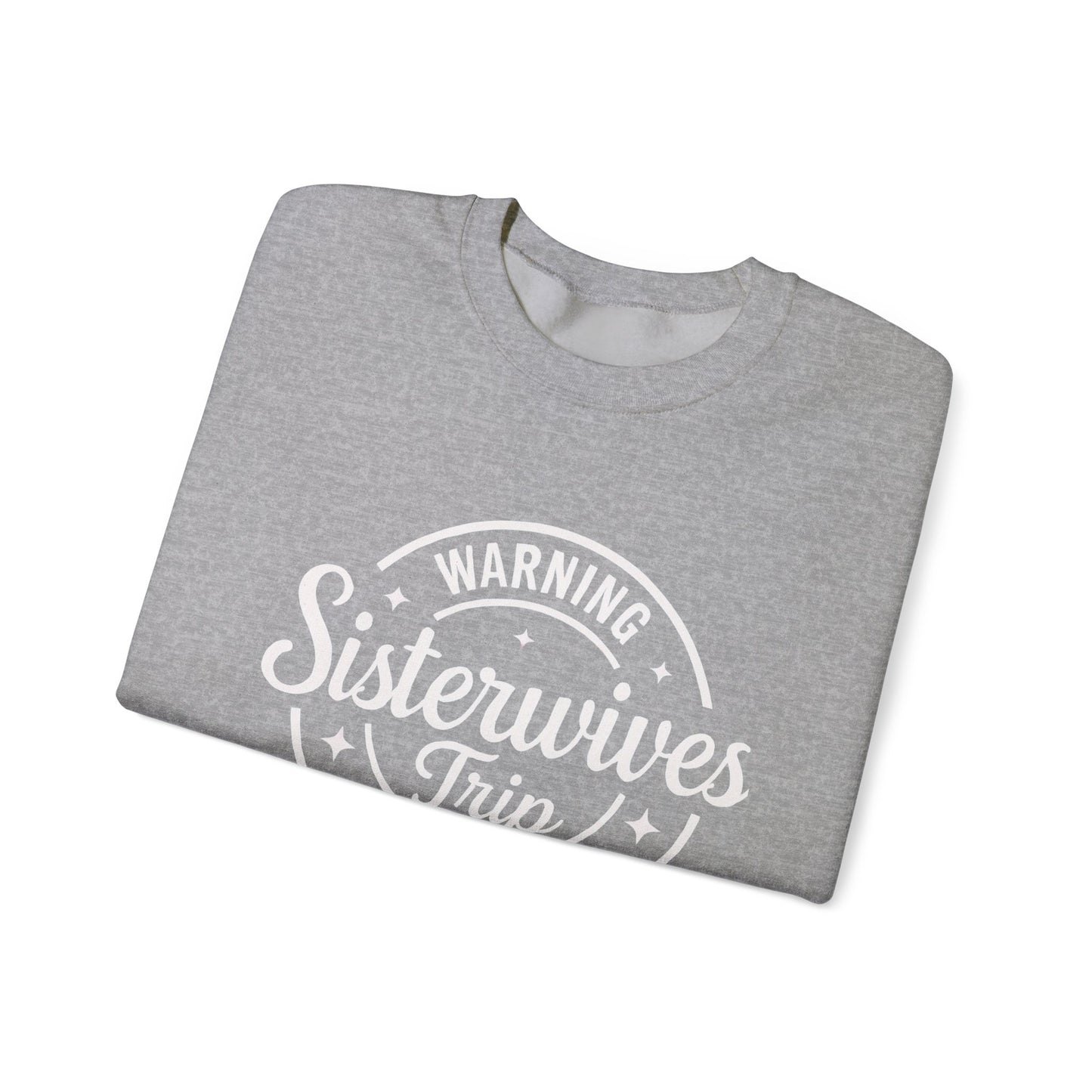Warning Sisterwives Trip in Progress Sweatshirt – Funny Sister Wife Polyamory Unisex Crewneck | Ethical Non-Monogamy Apparel