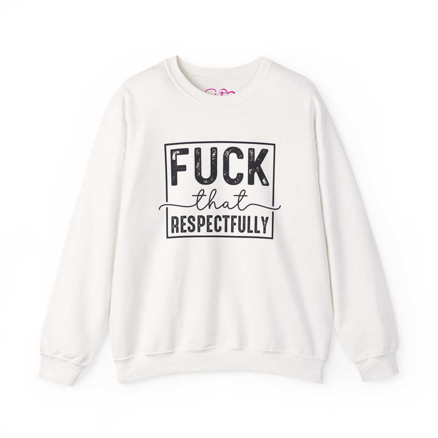 Fuck That Respectfully Crewneck Sweatshirt | Funny Sarcastic Pullover | Bold Attitude Cozy Sweatshirt | Women’s Statement Apparel