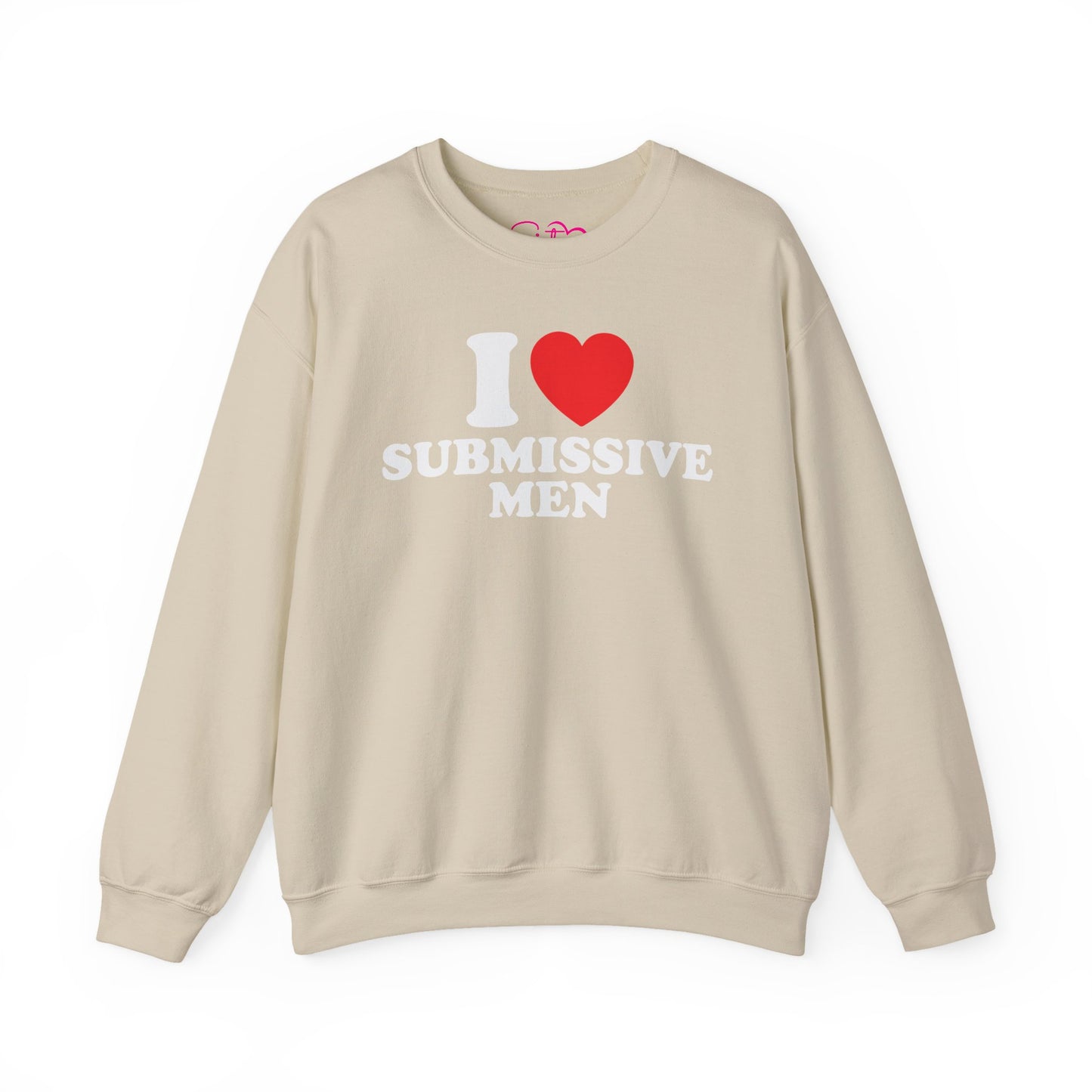 I Love Submissive Men Crewneck Sweatshirt | Sex-Positive Humor Pullover | ENM & Kink-Friendly Apparel | Bold Inclusive Statement Sweatshirt