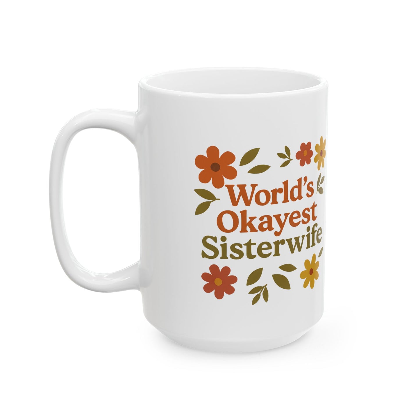 Fall Floral World's Okayest Sister Wife Ceramic Mug - Perfect Gift for Anniversary, Birthday, or Just Because! Unique Floral Design, 11oz, 15oz