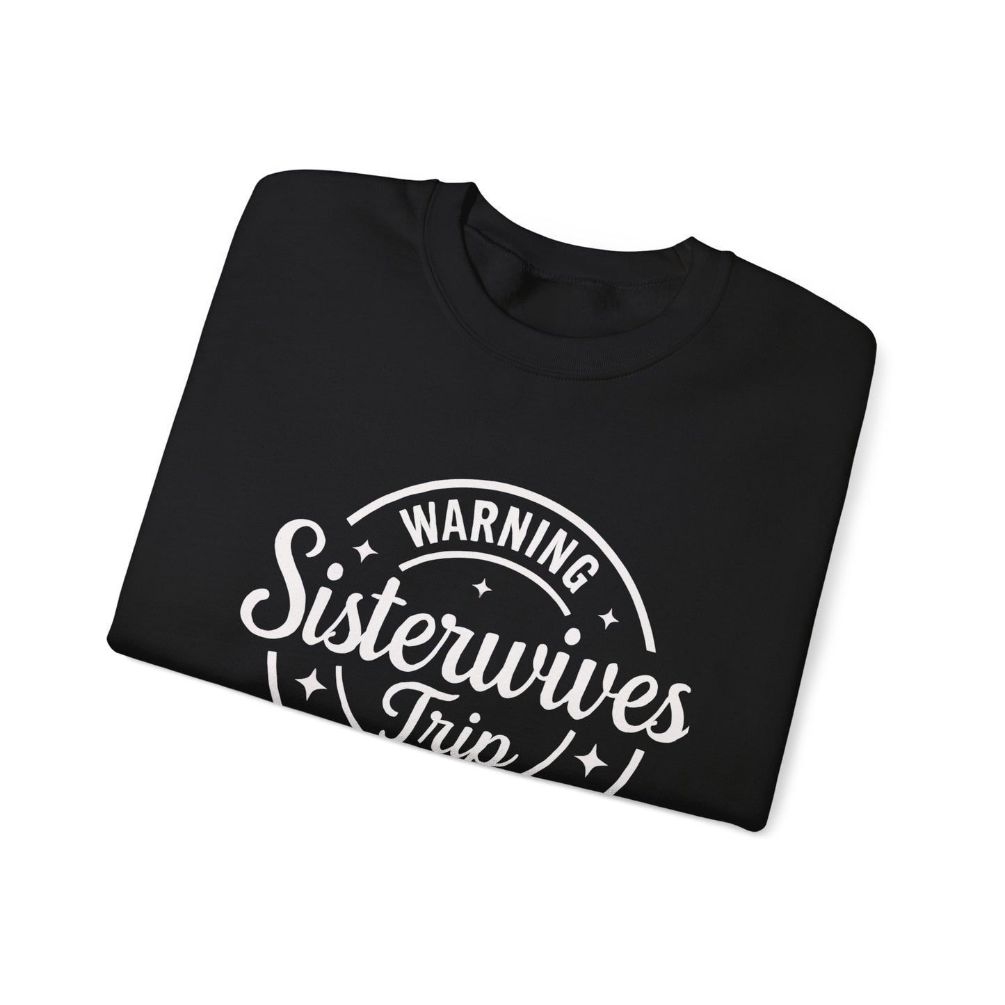 Warning Sisterwives Trip in Progress Sweatshirt – Funny Sister Wife Polyamory Unisex Crewneck | Ethical Non-Monogamy Apparel